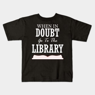when in doubt go to the library Kids T-Shirt